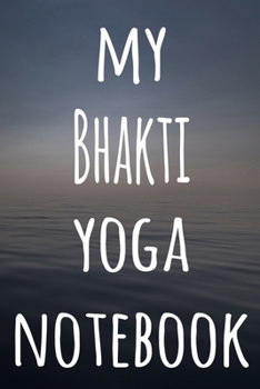 My Bhakti Yoga Notebook: The perfect gift for the yoga fan in your life - 119 page lined journal!
