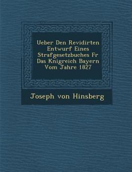 Paperback Ueber Den Revidirten Entwurf Eines Strafgesetzbuches F R Das K Nigreich Bayern Vom Jahre 1827 Book