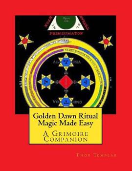 Paperback Golden Dawn Ritual Magic Made Easy: A Grimoire Companion Book