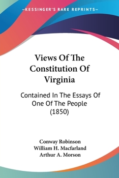 Paperback Views Of The Constitution Of Virginia: Contained In The Essays Of One Of The People (1850) Book