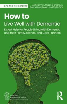 Paperback How to Live Well with Dementia: Expert Help for People Living with Dementia and Their Family, Friends, and Carer Partners Book