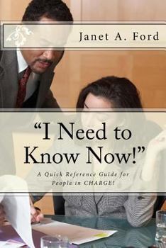 Paperback "I Need to Know Now!": A Quick Reference Guide for People in CHARGE! Book