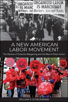 Paperback A New American Labor Movement: The Decline of Collective Bargaining and the Rise of Direct Action Book