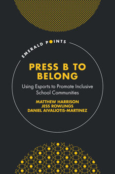 Hardcover Press B to Belong: Using Esports to Promote Inclusive School Communities Book