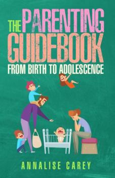 Paperback The Parenting Guidebook: From Birth to Adolescence Book