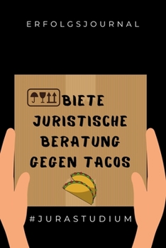 Paperback Erfolgsjournal Biete Juristische Beratung Gegen Tacos #jurastudium: A5 ERFOLGSJOURNAL 2020 zum Jura Studium - Notizbuch f?r Rechts-studenten Anw?lte - [German] Book