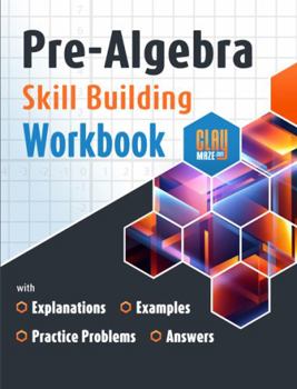 Paperback Pre-Algebra Skill Building Workbook with Explanations, Examples, Practice Problems and Answers Book
