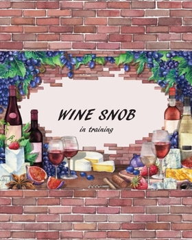 WINE SNOB in training: Wine Tasting Note Journal | Record Keeping Notebook Organizer | Diary Tracker Log Book for Wine Lovers |  Wine Review