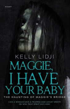 Paperback Maggie, I Have Your Baby: The Haunting Of Maggie's Bridge Book