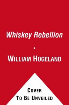 Paperback The Whiskey Rebellion: George Washington, Alexander Hamilton, and the Frontier Rebels Who Challenged America's Newfound Sovereignty Book