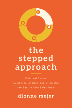 Paperback The Stepped Approach: Onboard Better, Systemize Smarter, and Bring Out the Best in Your Sales Team Book