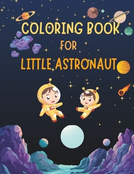 Paperback Coloring Book for Little Astronaut: Astronaut Adventures Coloring Book: Sparking Creativity in Outer Space Book