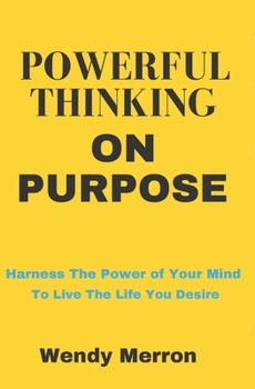 Paperback Powerful Thinking on Purpose: How To BE More Positive and GET More of What You Want Book
