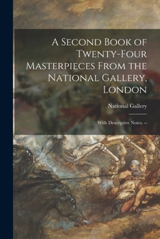 Paperback A Second Book of Twenty-four Masterpieces From the National Gallery, London: With Descriptive Notes. -- Book
