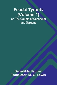 Feudal tyrants; or, The Counts of Carlsheim and Sargans (Volume 1)