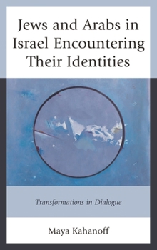 Paperback Jews and Arabs in Israel Encountering Their Identities: Transformations in Dialogue Book