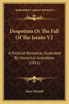 Paperback Despotism Or The Fall Of The Jesuits V2: A Political Romance, Illustrated By Historical Anecdotes (1811) Book