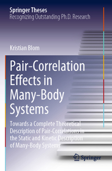 Paperback Pair-Correlation Effects in Many-Body Systems: Towards a Complete Theoretical Description of Pair-Correlations in the Static and Kinetic Description o Book