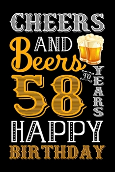 Cheers And Beers To 58 Years Happy Birthday: Funny Birthday Lined Journal, Notebook, Diary, Planner 58 Years Old Gift For Boys or Girls - Happy 58th Birthday!