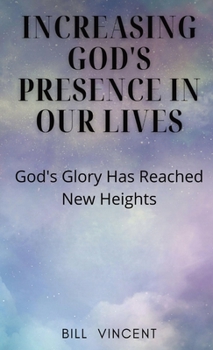 Hardcover Increasing God's Presence in Our Lives: God's Glory Has Reached New Heights Book