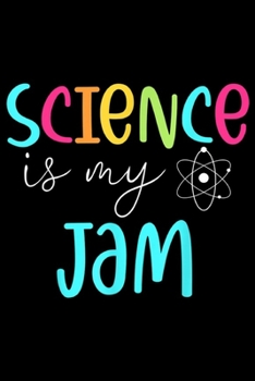 Paperback Science Is My Jam: Science Is My Jam Cute Science Teacher Appreciation Journal/Notebook Blank Lined Ruled 6x9 100 Pages Book