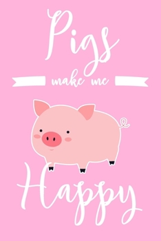 Pigs Make Me Happy: 6x9" Dot Bullet Notebook/Journal Funny Pig Owner Gift Idea