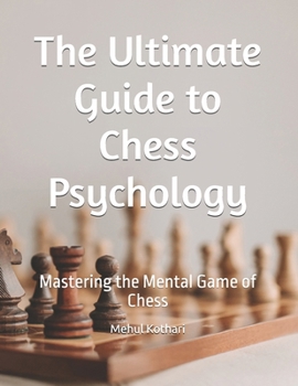 Paperback The Ultimate Guide to Chess Psychology: Mastering the Mental Game of Chess Book