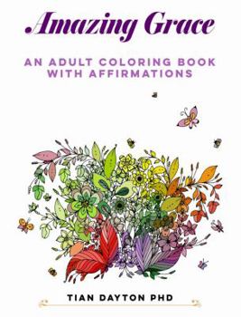 Amazing Grace: An Adult Coloring Book with Affirmations (Adult Coloring Books with Affirmations)
