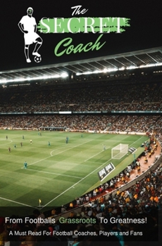 Paperback The Secret Coach: From Grassroots To Greatness! Book