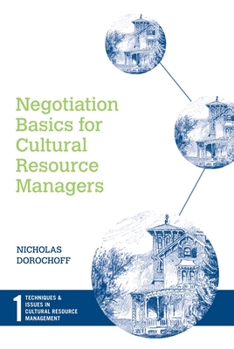 Negotiation Basics for Cultural Resource Managers (Techniques & Issues in Cultural Resource Management)