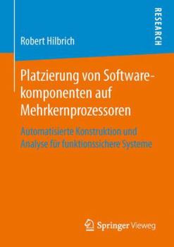 Paperback Platzierung Von Softwarekomponenten Auf Mehrkernprozessoren: Automatisierte Konstruktion Und Analyse Für Funktionssichere Systeme [German] Book