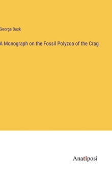 Hardcover A Monograph on the Fossil Polyzoa of the Crag Book