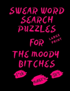 Paperback Swear Word Search Puzzles Large Print For The Moody Bitches: Dirty Word Search for Adults, Curse Word Puzzles Book