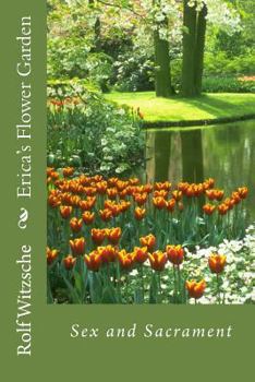 Paperback Erica's Flower Garden: Sex and Sacrament Book