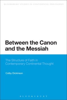 Hardcover Between the Canon and the Messiah: The Structure of Faith in Contemporary Continental Thought Book