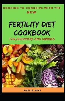 Paperback Cooking To Conceive With The New Fertility Diet Cookbook For Beginners And Dummies Book