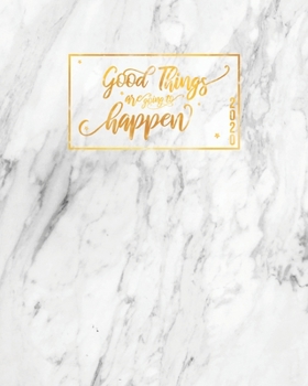 Good Things Are Going to Happen : 2020 Weekly and Monthly Planner, Daily Gratitude Journal, from January 1, 2020, to December 31, 2020, Month Calendar View, for Organizing Your Notes and Goals, Colori
