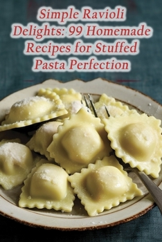 Paperback Simple Ravioli Delights: 99 Homemade Recipes for Stuffed Pasta Perfection Book