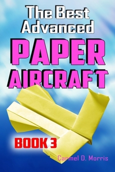 Paperback The Best Advanced Paper Aircraft Book 3: High Performance Paper Airplane Models plus a Hangar for Your Aircraft Book