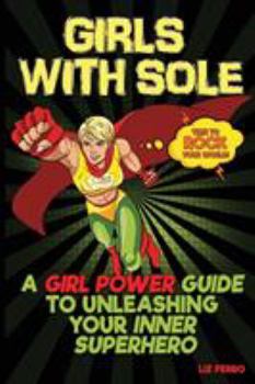 Paperback Girls With Sole: A Girl Power Guide to Unleashing Your Inner Superhero Book