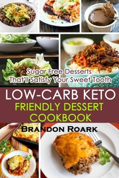 Paperback Low-Carb Keto-Friendly Dessert Cookbook: Sugar Free Desserts That'll Satisfy Your Sweet Tooth Book