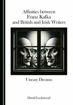 Hardcover Affinities between Franz Kafka and British and Irish Writers: Uneasy Dreams Book