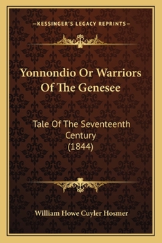 Yonnondio Or Warriors Of The Genesee: Tale Of The Seventeenth Century