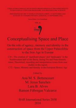 Conceptualising Space and Place: On the role of agency, memory and identity in the construction of space from the Upper Palaeolithic to the Iron Age in Europe