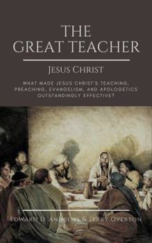 Paperback The Great Teacher Jesus Christ: What Made Jesus Christ's Teaching, Preaching, Evangelism, and Apologetics Outstandingly Effective? Book
