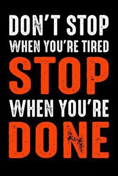 Don't Stop When You're Tired. Stop When You're Done.: Inspirational Journal with Positive Prompts and Affirmations