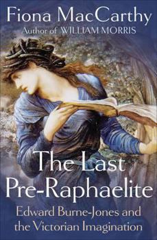 Hardcover The Last Pre-Raphaelite: Edward Burne-Jones and the Victorian Imagination Book