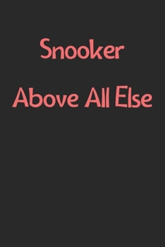 Paperback Snooker Above All Else: Lined Journal, 120 Pages, 6 x 9, Funny Snooker Gift Idea, Black Matte Finish (Snooker Above All Else Journal) Book