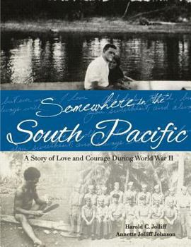 Somewhere in the South Pacific: A Story of Love and Courage During World War II