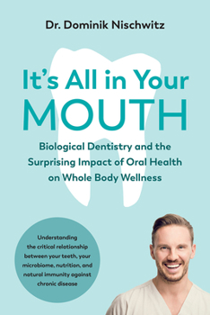 Paperback It's All in Your Mouth: Biological Dentistry and the Surprising Impact of Oral Health on Whole Body Wellness Book